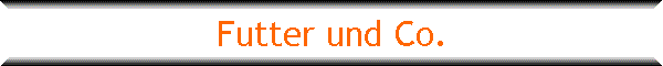 Futter und Co.