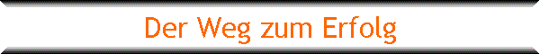 Der Weg zum Erfolg